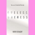 Oneless Oneness: Tao as an Existential Remedy