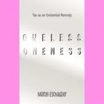 Oneless Oneness: Tao as an Existential Remedy