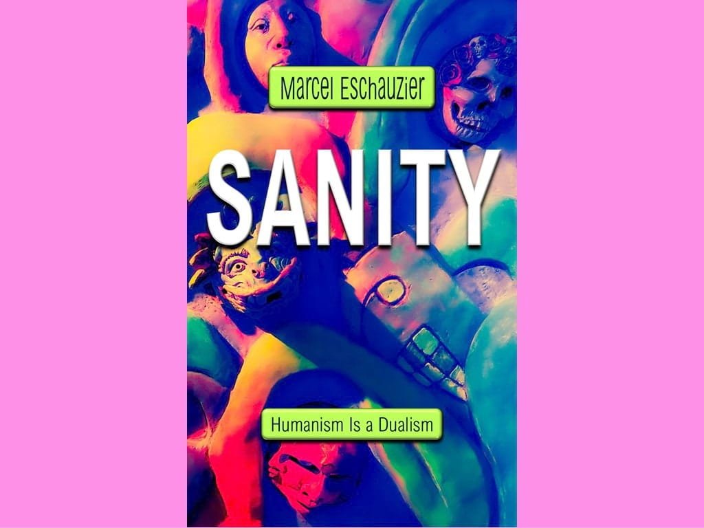You are currently viewing Sanity: Humanism Is a Dualism