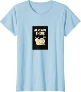 Amazon Merch Simply Nondual 10 Funny Zen Gift Already There Satori Snail Blue T-shirt Woman Amazon Merch by Simply Nondual
