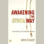 Awakening the Other Way: Nonduality and Existential Reason